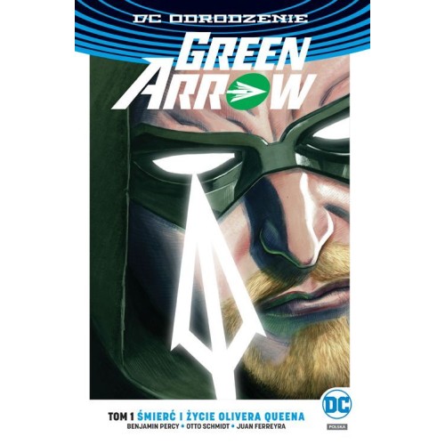 Green Arrow - Śmierć i życie Olivera Queena. Tom 1 Komiksy z uniwersum DC Egmont