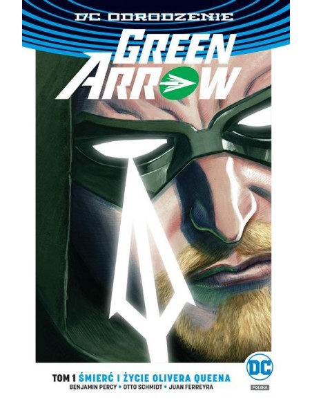 Green Arrow - Śmierć i życie Olivera Queena. Tom 1 Komiksy z uniwersum DC Egmont