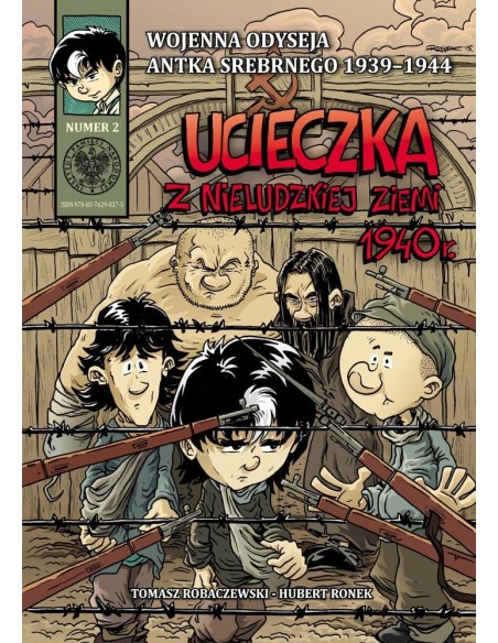 Wojenna Odyseja Antka Srebrnego 1939-1944. Zeszyt 2. Ucieczka z nieludzkiej ziemi 1940 r. Komiksy historyczne IPN