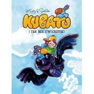 Kubatu. I tak nie uwierzysz. Tom 1. Komiksy dla dzieci i młodzieży Egmont