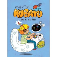 Kubatu. Ani mi się śni! Tom 4 Komiksy dla dzieci i młodzieży Egmont
